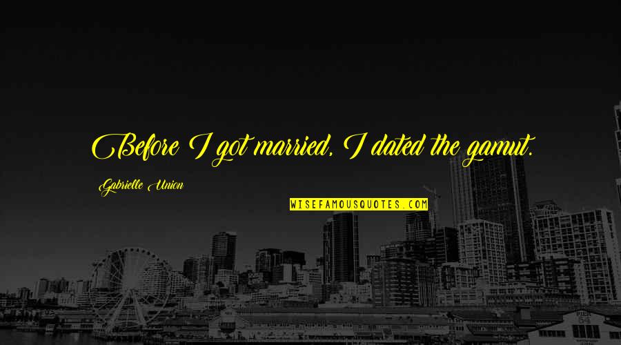 Potensic D80 Quotes By Gabrielle Union: Before I got married, I dated the gamut. Potensic D80 Quotes By Gabrielle Union: Before I got married, I dated the gamut.