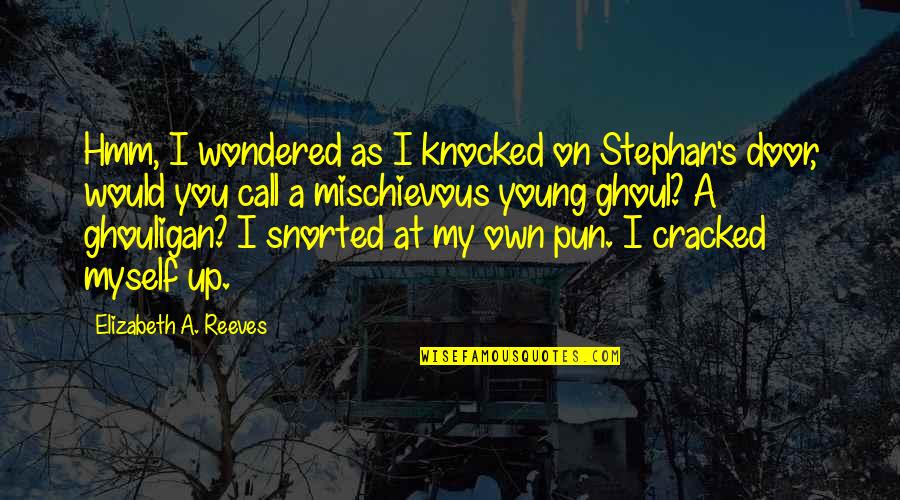 Potentate Shriners Quotes By Elizabeth A. Reeves: Hmm, I wondered as I knocked on Stephan's Potentate Shriners Quotes By Elizabeth A. Reeves: Hmm, I wondered as I knocked on Stephan's