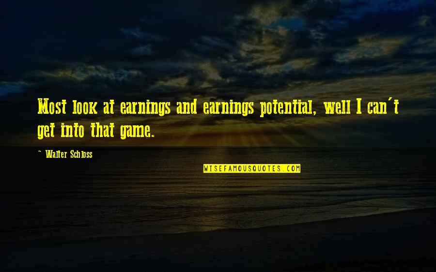 Potential Earnings Quotes By Walter Schloss: Most look at earnings and earnings potential, well