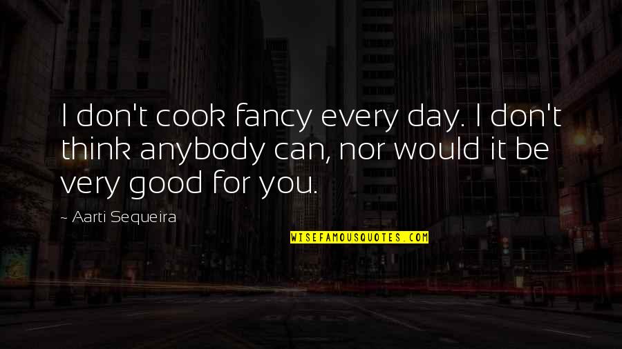 Potential Kinetic Rube Goldberg Drawing Quotes By Aarti Sequeira: I don't cook fancy every day. I don't Potential Kinetic Rube Goldberg Drawing Quotes By Aarti Sequeira: I don't cook fancy every day. I don't