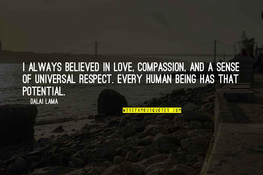 Potential Love Quotes By Dalai Lama: I always believed in love, compassion, and a