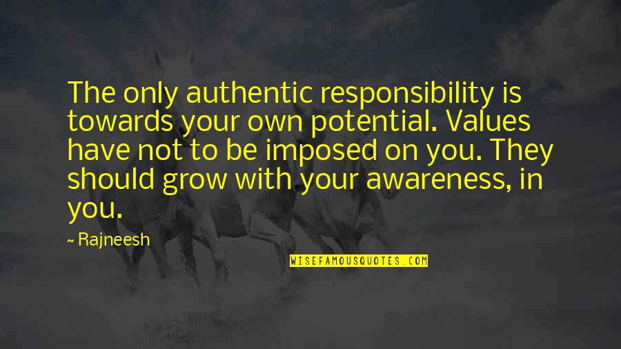 Potential Love Quotes By Rajneesh: The only authentic responsibility is towards your own