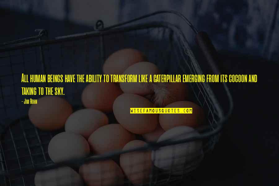 Potential Lovers Quotes By Jim Rohn: All human beings have the ability to transform Potential Lovers Quotes By Jim Rohn: All human beings have the ability to transform