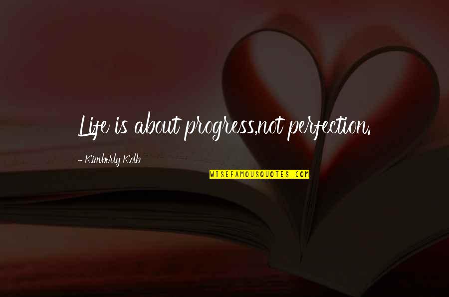 Potential Lovers Quotes By Kimberly Kolb: Life is about progress,not perfection.