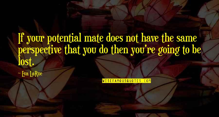 Potential Mate Quotes By Eva LaRue: If your potential mate does not have the