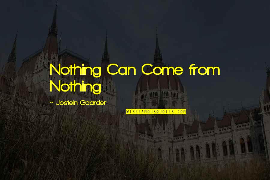 Potential Mate Quotes By Jostein Gaarder: Nothing Can Come from Nothing