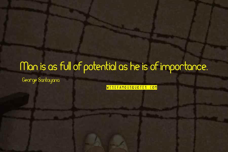 Potential Of Man Quotes By George Santayana: Man is as full of potential as he