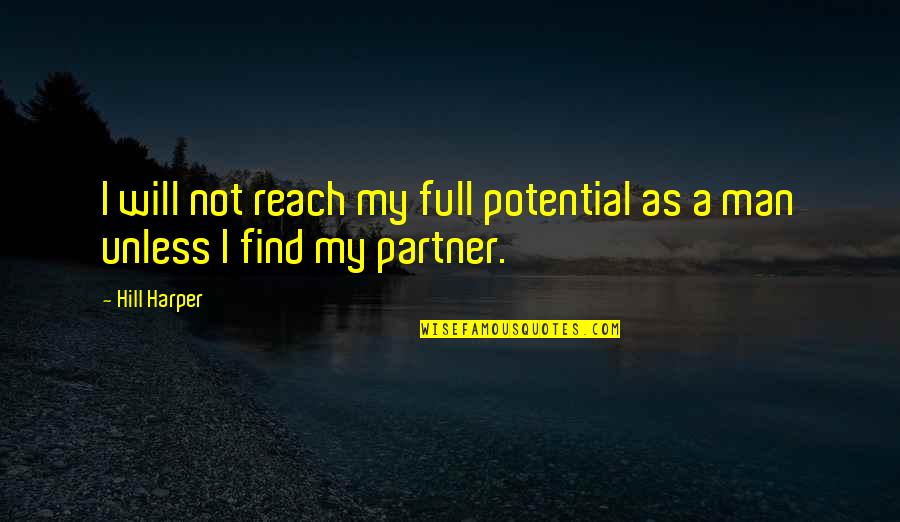Potential Of Man Quotes By Hill Harper: I will not reach my full potential as