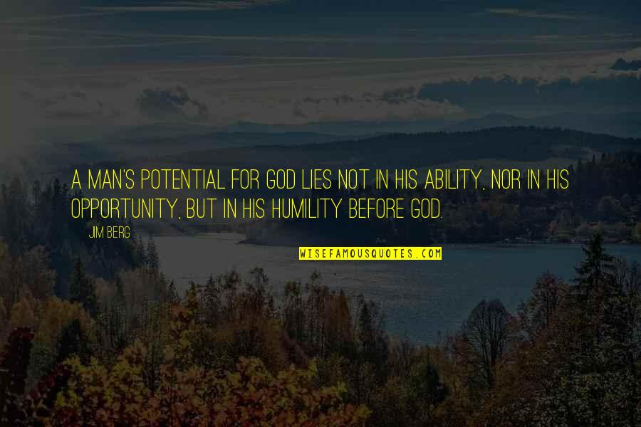 Potential Of Man Quotes By Jim Berg: A man's potential for God lies not in