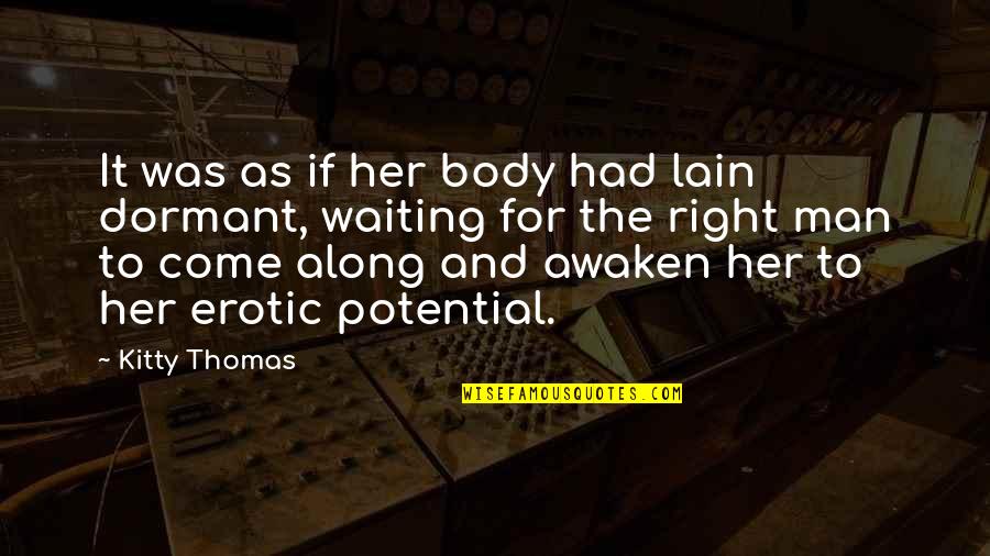 Potential Of Man Quotes By Kitty Thomas: It was as if her body had lain