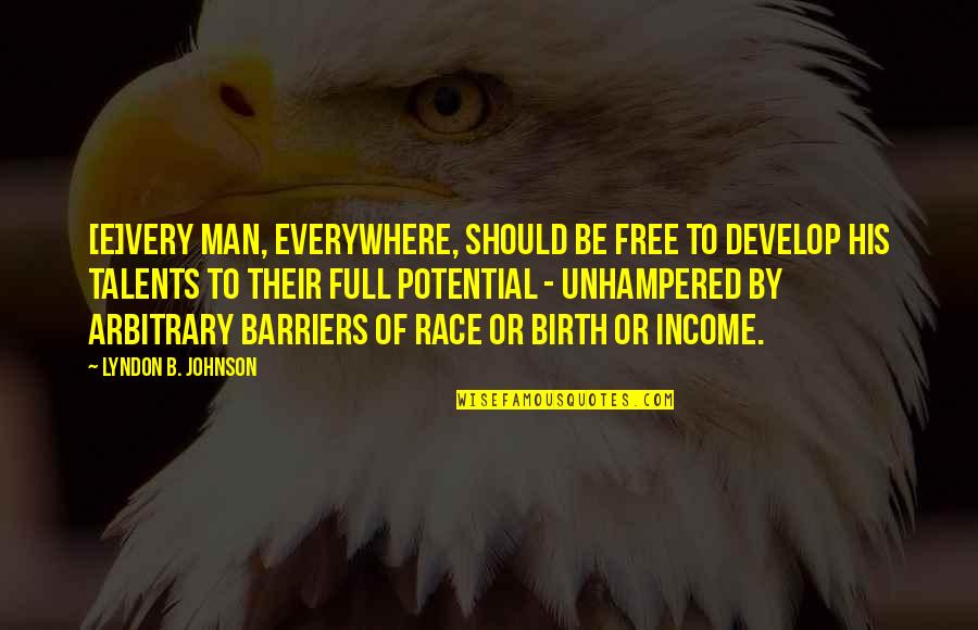 Potential Of Man Quotes By Lyndon B. Johnson: [E]very man, everywhere, should be free to develop