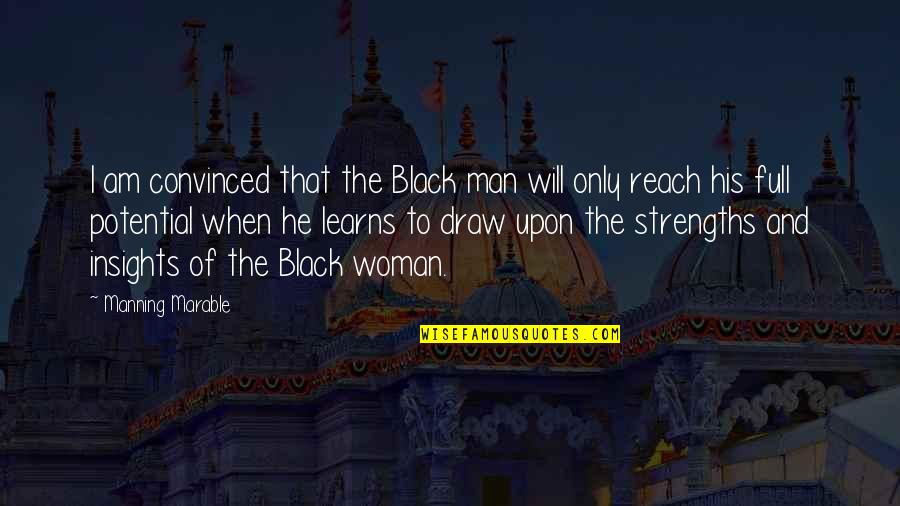 Potential Of Man Quotes By Manning Marable: I am convinced that the Black man will