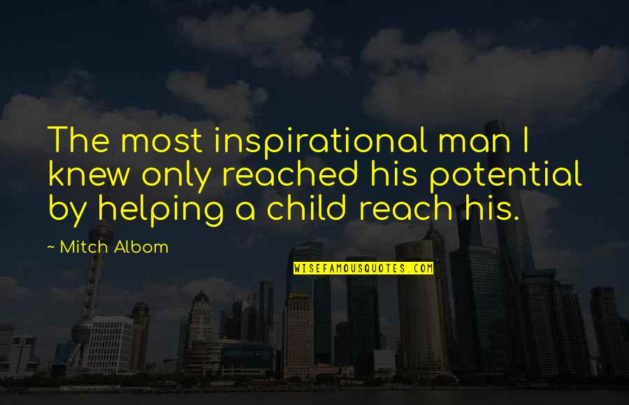Potential Of Man Quotes By Mitch Albom: The most inspirational man I knew only reached