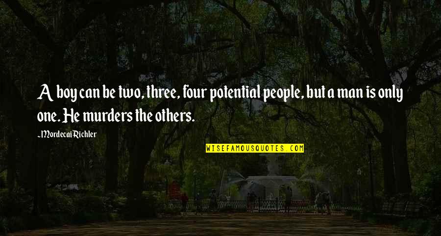 Potential Of Man Quotes By Mordecai Richler: A boy can be two, three, four potential