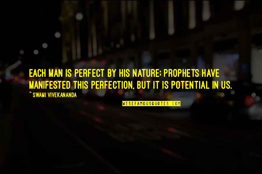 Potential Of Man Quotes By Swami Vivekananda: Each man is perfect by his nature; prophets