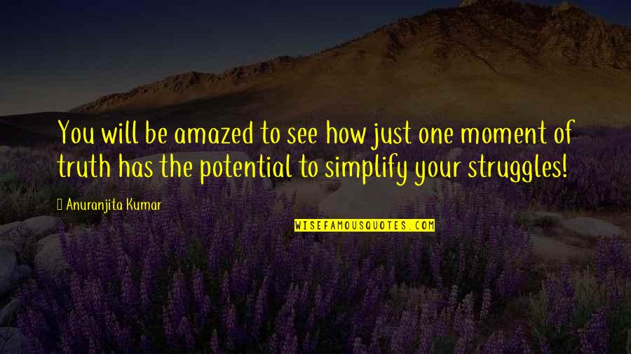 Potential Of The Moment Quotes By Anuranjita Kumar: You will be amazed to see how just