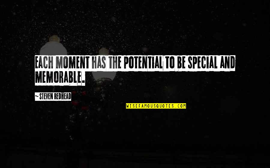 Potential Of The Moment Quotes By Steven Redhead: Each moment has the potential to be special