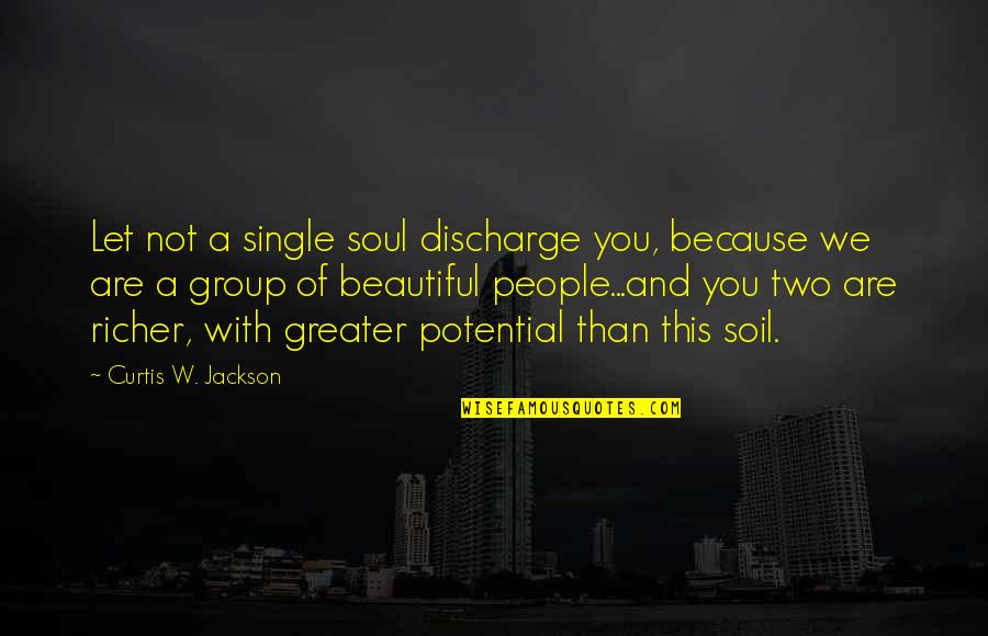 Potential Quote Quotes By Curtis W. Jackson: Let not a single soul discharge you, because Potential Quote Quotes By Curtis W. Jackson: Let not a single soul discharge you, because