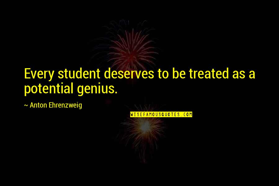 Potential Quotes By Anton Ehrenzweig: Every student deserves to be treated as a