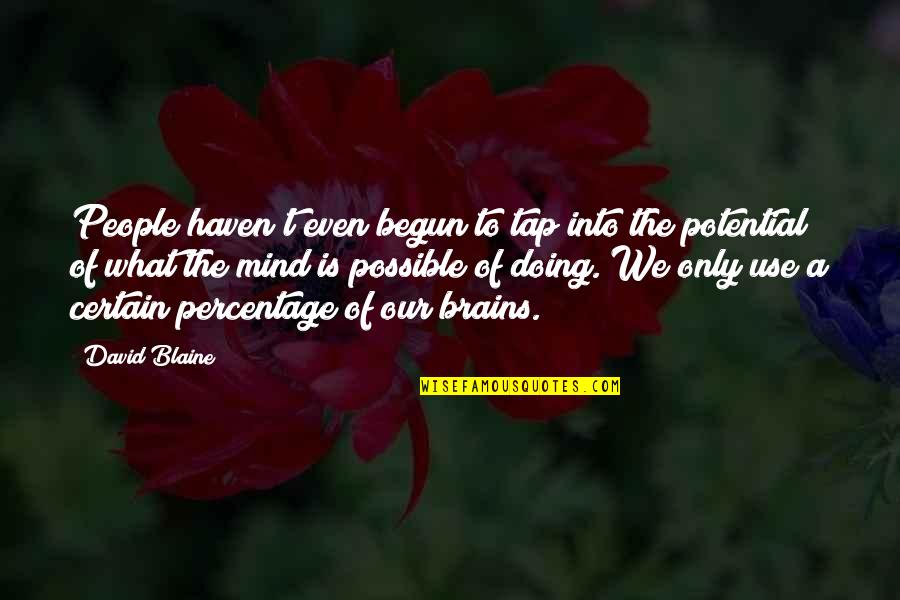 Potential Quotes By David Blaine: People haven't even begun to tap into the
