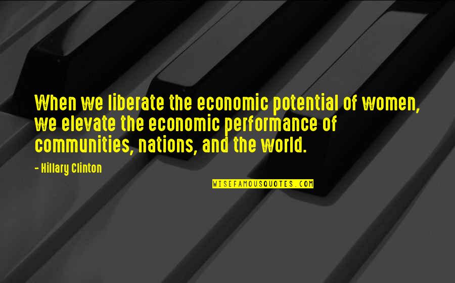 Potential Quotes By Hillary Clinton: When we liberate the economic potential of women,