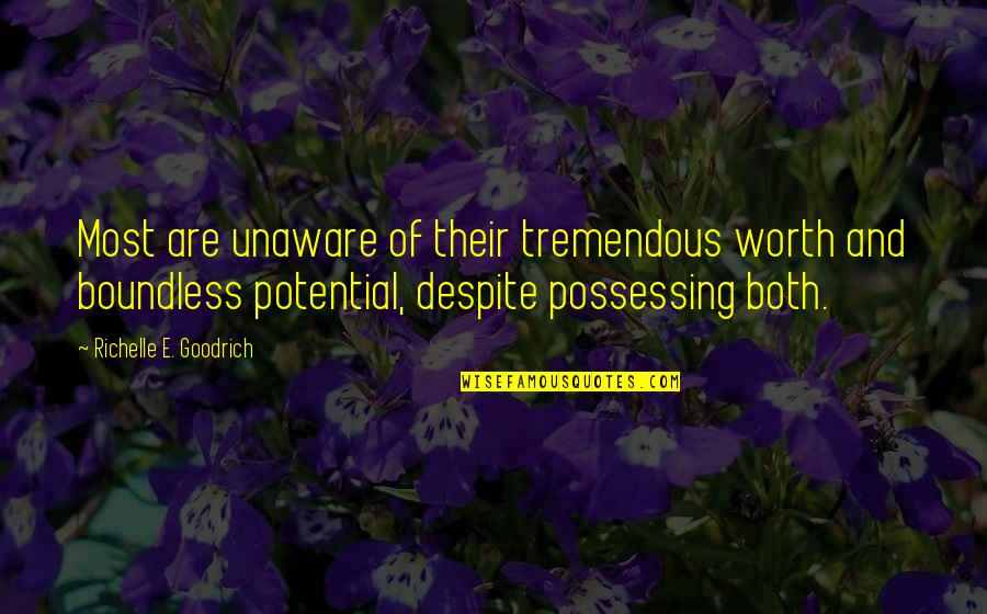 Potential Quotes By Richelle E. Goodrich: Most are unaware of their tremendous worth and