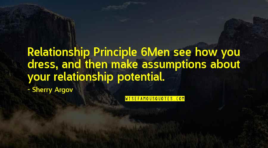 Potential Relationship Quotes By Sherry Argov: Relationship Principle 6Men see how you dress, and Potential Relationship Quotes By Sherry Argov: Relationship Principle 6Men see how you dress, and
