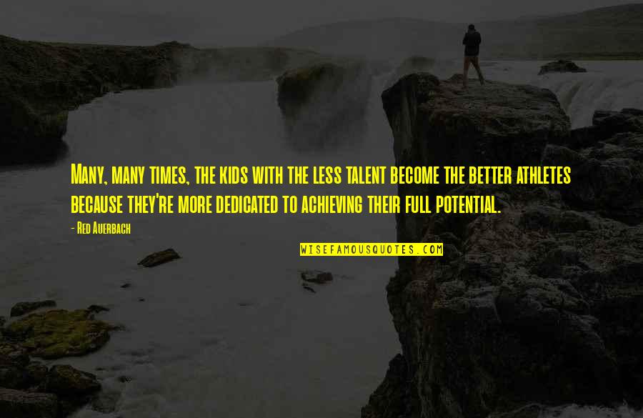 Potential Talent Quotes By Red Auerbach: Many, many times, the kids with the less Potential Talent Quotes By Red Auerbach: Many, many times, the kids with the less