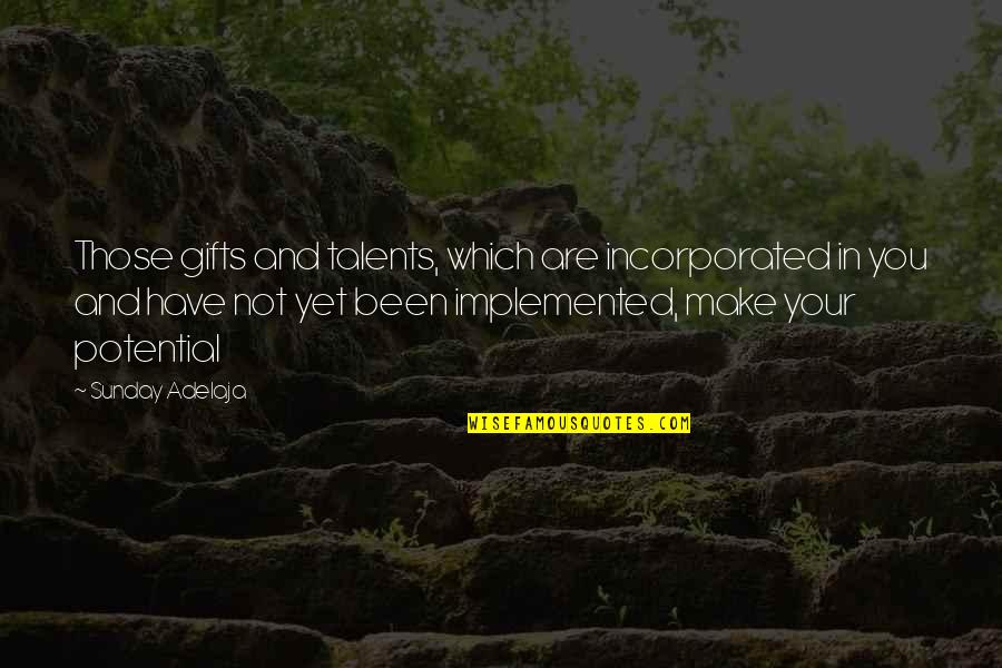 Potential Talent Quotes By Sunday Adelaja: Those gifts and talents, which are incorporated in Potential Talent Quotes By Sunday Adelaja: Those gifts and talents, which are incorporated in