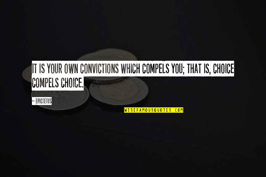 Potentialites Quotes By Epictetus: It is your own convictions which compels you;