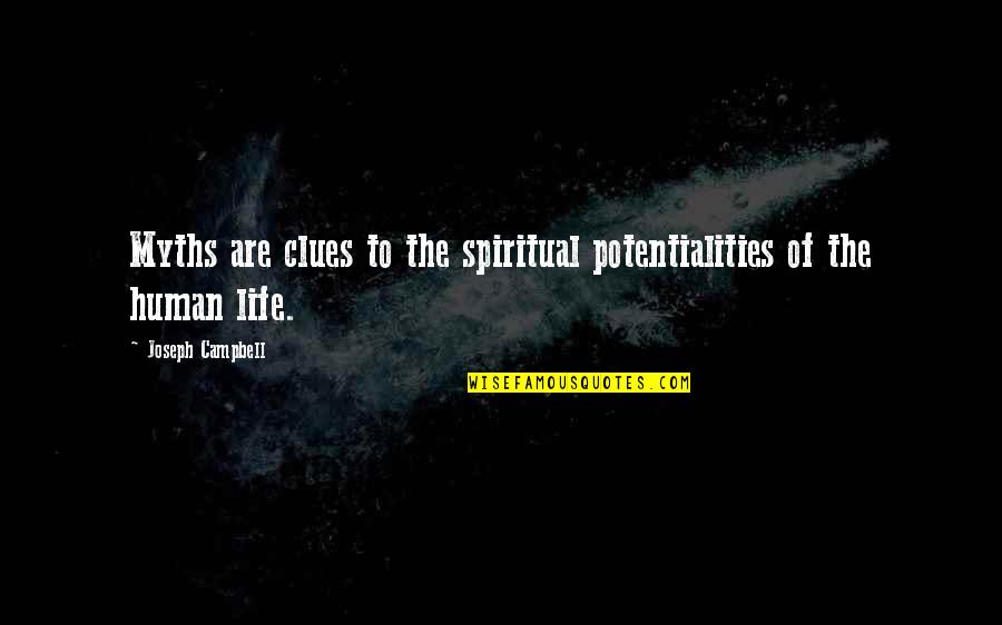 Potentialities Quotes By Joseph Campbell: Myths are clues to the spiritual potentialities of