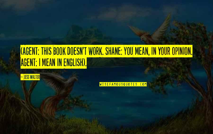 Potentiality For Professional Achievement Quotes By Jess Walter: (Agent: This book doesn't work. Shane: You mean,