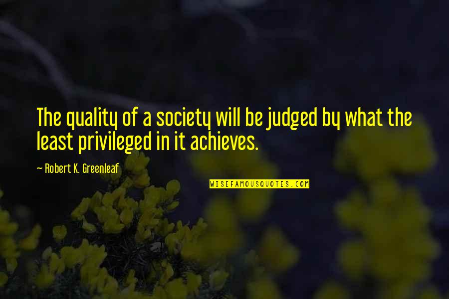 Potentiality For Professional Achievement Quotes By Robert K. Greenleaf: The quality of a society will be judged