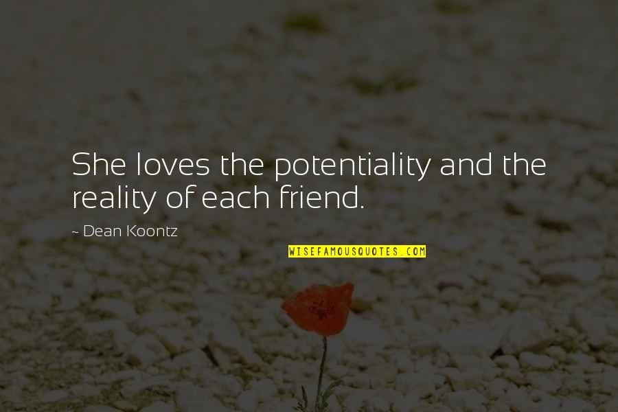 Potentiality Quotes By Dean Koontz: She loves the potentiality and the reality of