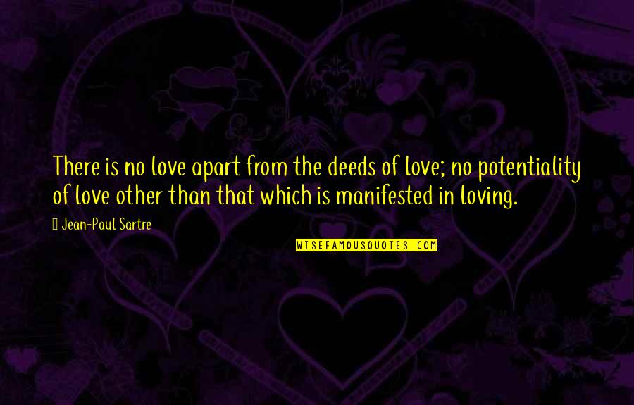 Potentiality Quotes By Jean-Paul Sartre: There is no love apart from the deeds