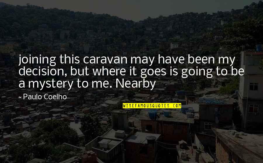Potentialization Quotes By Paulo Coelho: joining this caravan may have been my decision,