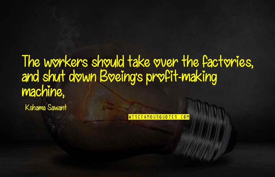 Potentiel De Repos Quotes By Kshama Sawant: The workers should take over the factories, and
