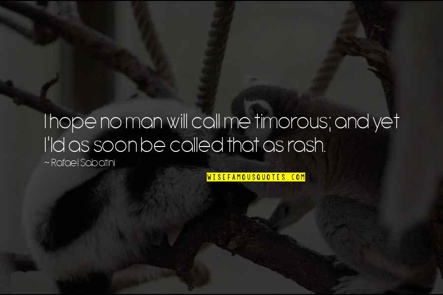 Potentieller Quotes By Rafael Sabatini: I hope no man will call me timorous;