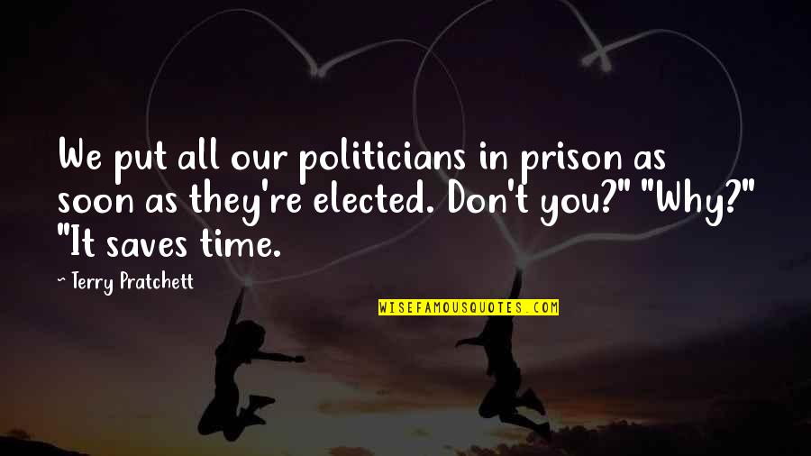 Potentieller Quotes By Terry Pratchett: We put all our politicians in prison as Potentieller Quotes By Terry Pratchett: We put all our politicians in prison as