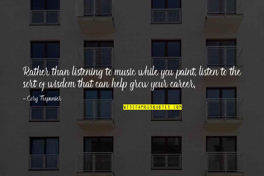 Potentional Quotes By Cory Trepanier: Rather than listening to music while you paint,
