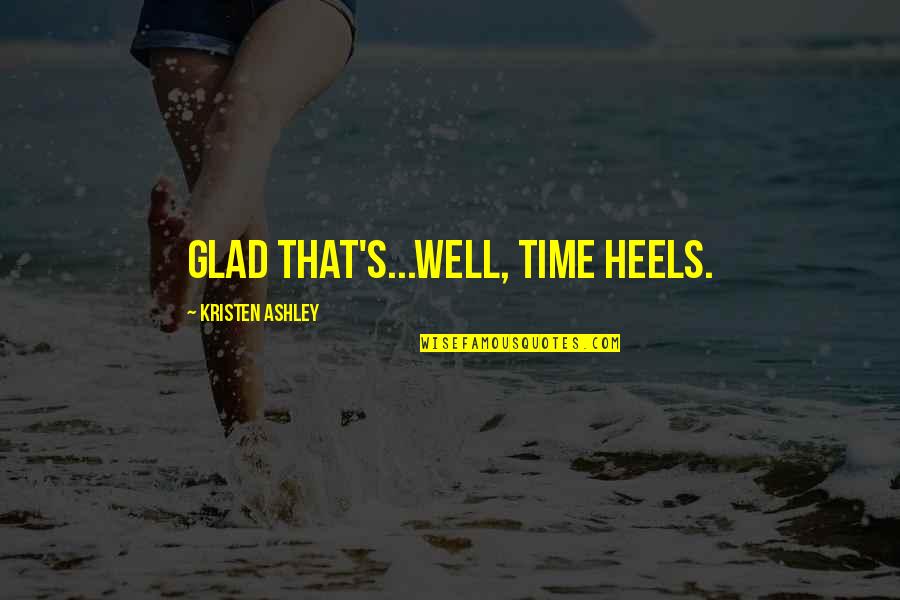 Potently Quotes By Kristen Ashley: Glad that's...well, time heels.