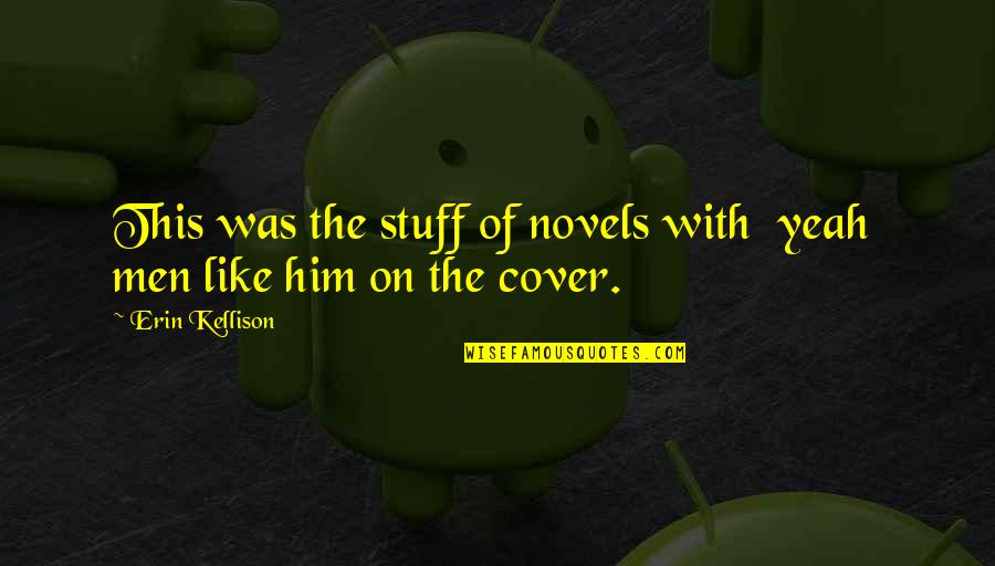 Potez 63 Quotes By Erin Kellison: This was the stuff of novels with yeah