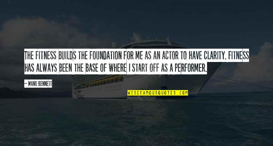 Potgieter Antwerpen Quotes By Manu Bennett: The fitness builds the foundation for me as