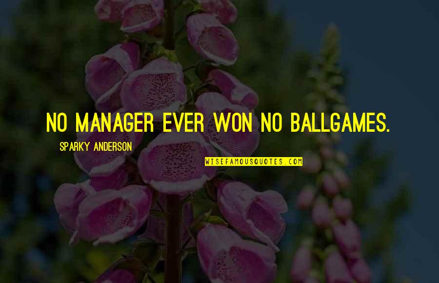 Potgieter Antwerpen Quotes By Sparky Anderson: No manager ever won no ballgames.