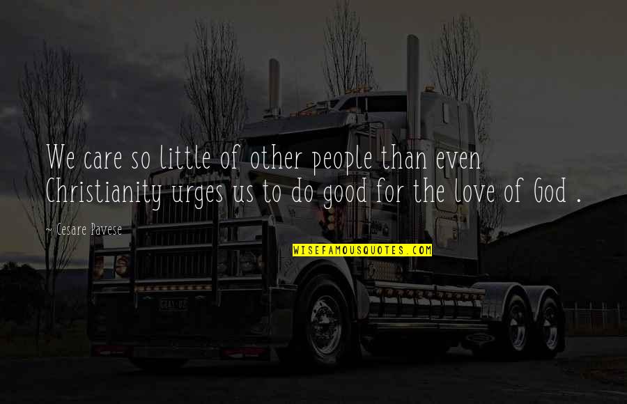 Potgieter Family Crest Quotes By Cesare Pavese: We care so little of other people than Potgieter Family Crest Quotes By Cesare Pavese: We care so little of other people than