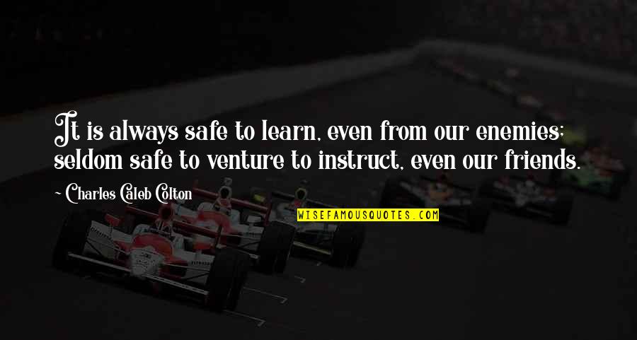 Potgieter Oogkundiges Quotes By Charles Caleb Colton: It is always safe to learn, even from