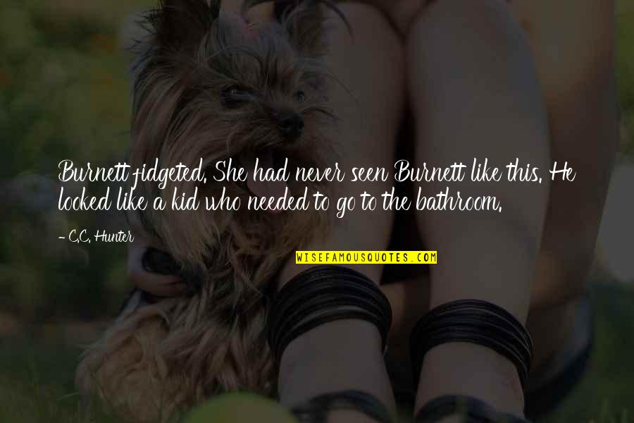 Pothead Meme Quotes By C.C. Hunter: Burnett fidgeted. She had never seen Burnett like