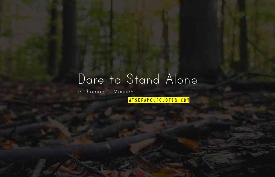 Pothead Meme Quotes By Thomas S. Monson: Dare to Stand Alone