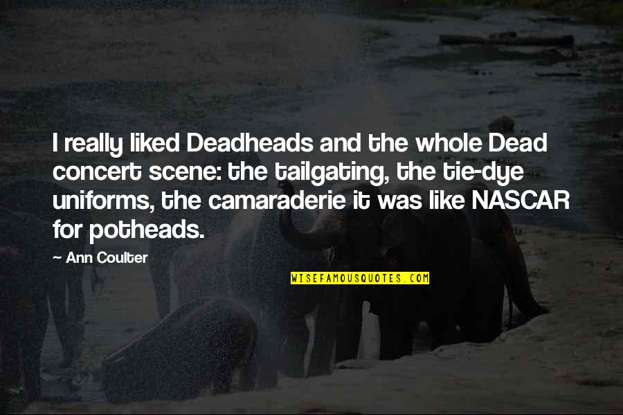 Potheads Quotes By Ann Coulter: I really liked Deadheads and the whole Dead