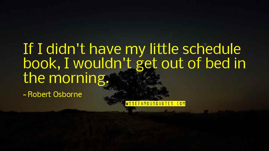 Pothel Quotes By Robert Osborne: If I didn't have my little schedule book,